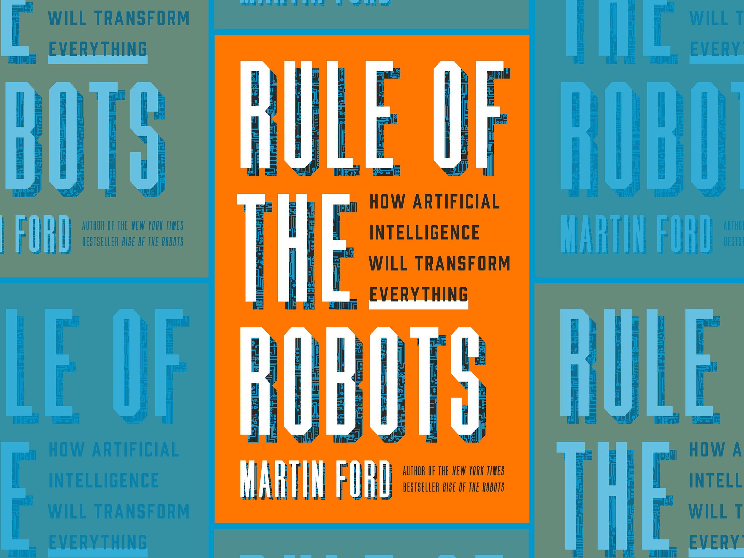 An orange book cover with the words Rule of the Robots: How Artificial Intelligence Will Transform Everything. The author is Martin Ford
