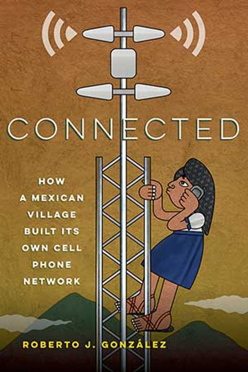 Cover of the book Connected: How a Mexican Village Built Its Own Cell Phone Network 