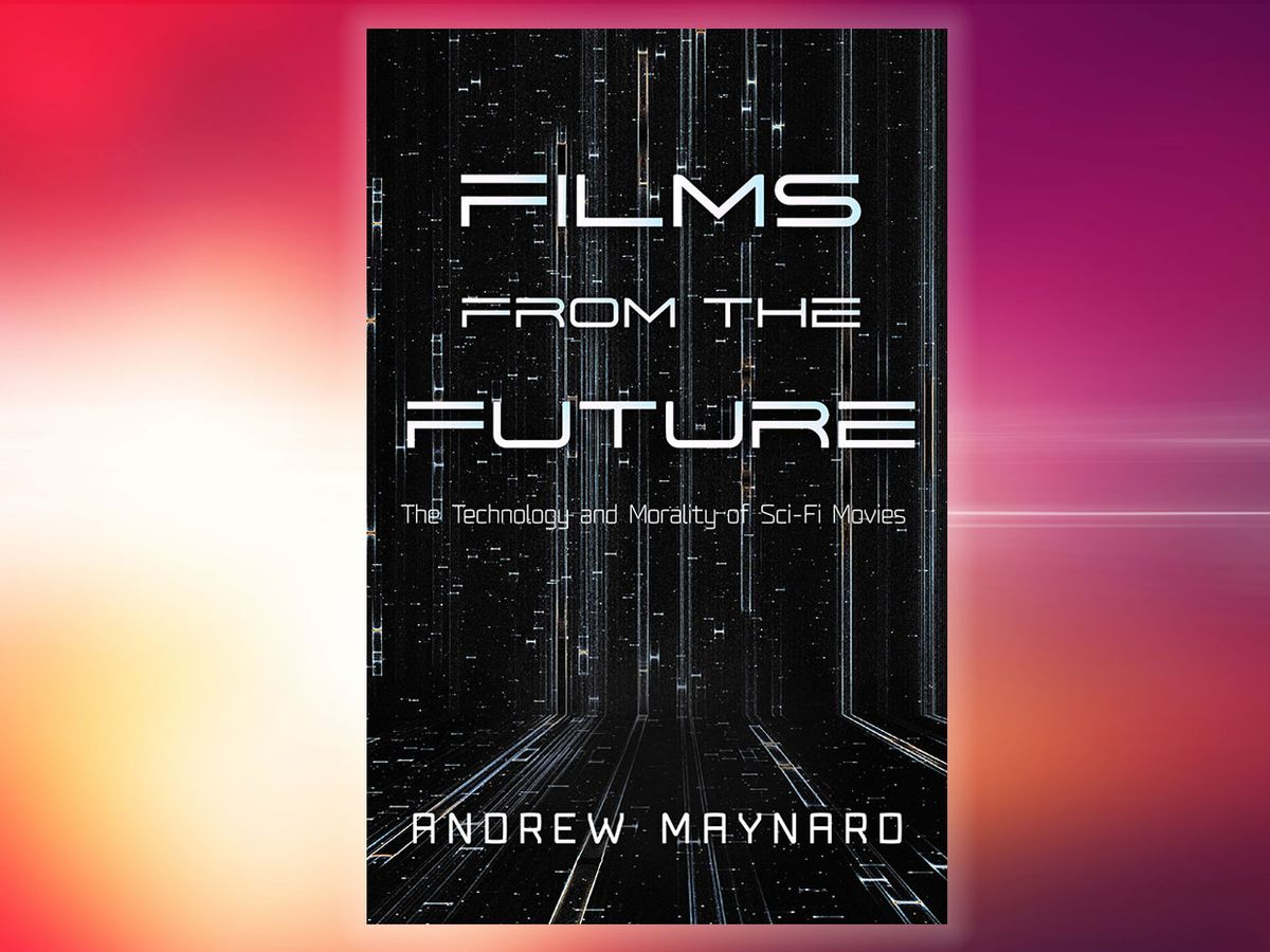 Cover of the book Films from the Future: The Technology and Morality of Sci-Fi Movies.