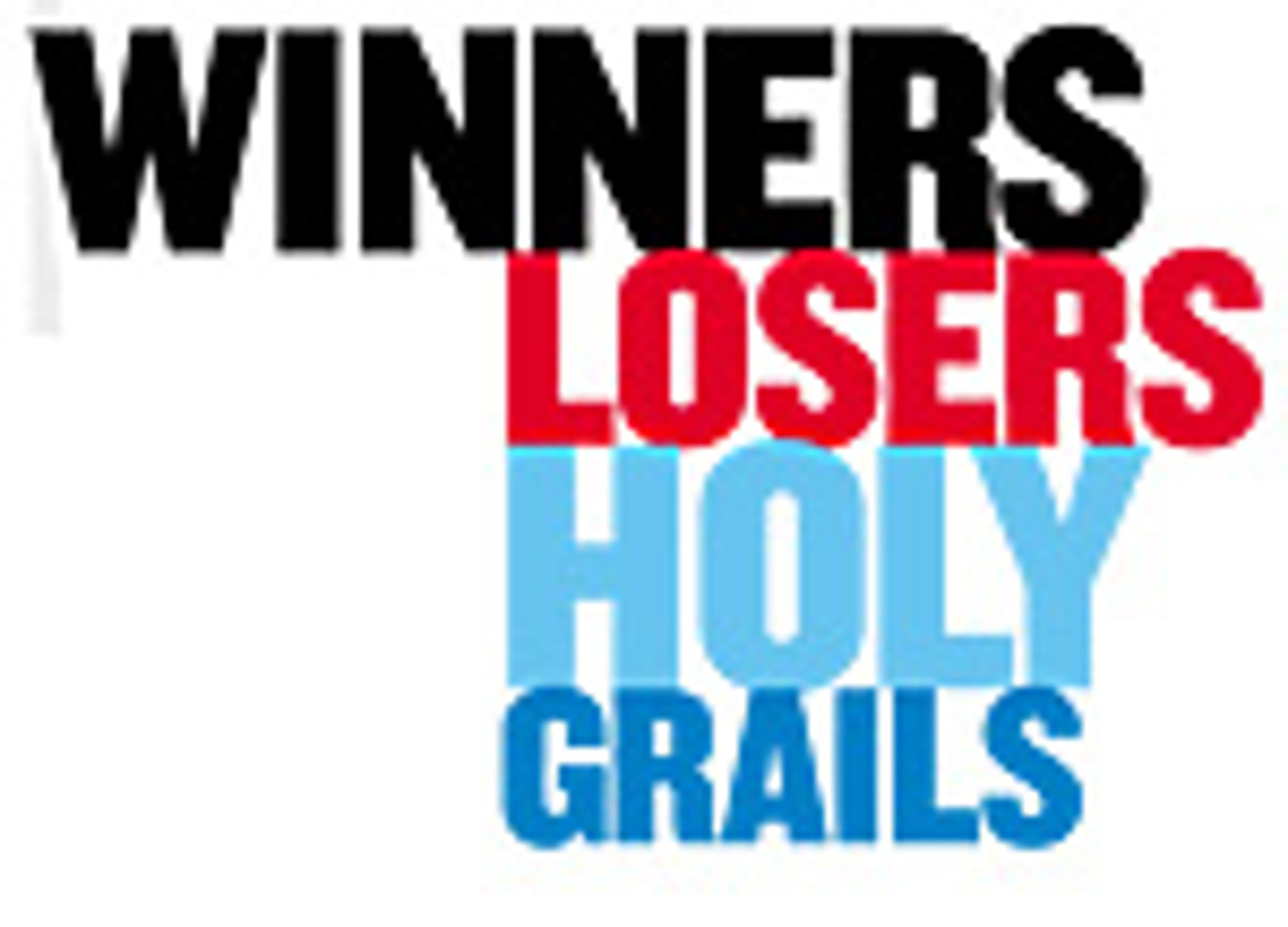 Winners, Losers, Holy Grails