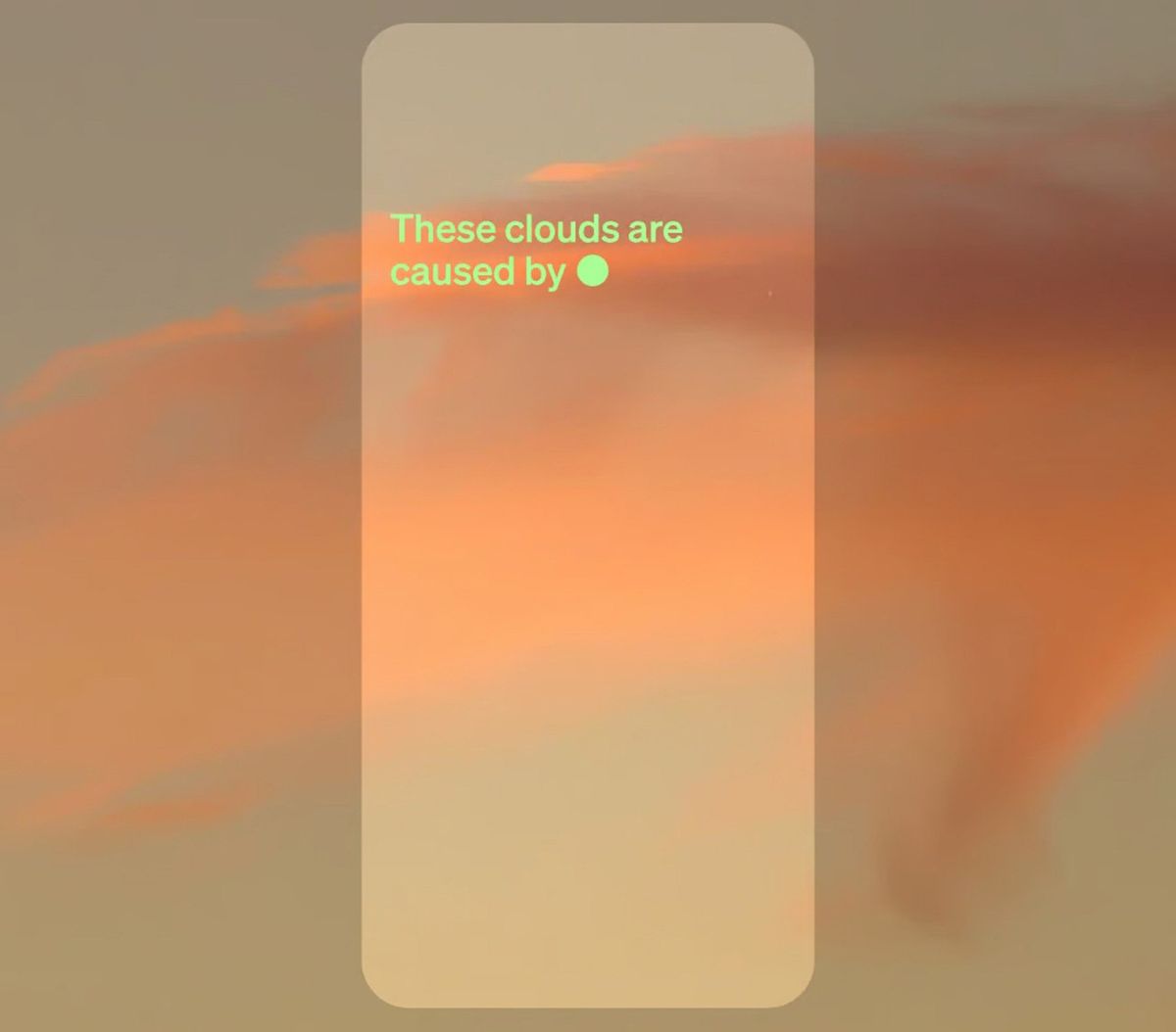 photo montage of hazy clouds at dusk superimposed with a smartphone-sized screen containing a five-word prompt: These clouds are caused by