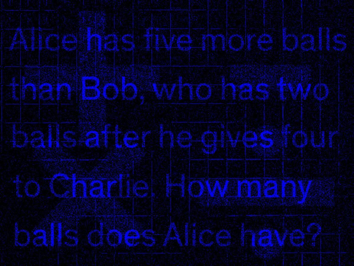 The words Alice has five more balls than Bob, who has two balls after he gives four to Charlie. How many balls does Alice have? in blue and distorted